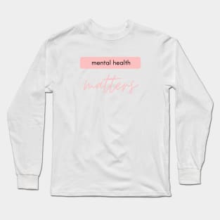 Mental Health Matters pink style Long Sleeve T-Shirt
